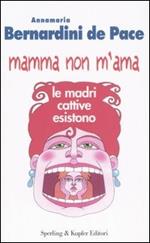 Mamma non m'ama. Le madri cattive esistono