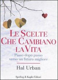 Le scelte che cambiano la vita. Passo dopo passo verso un futuro migliore - Hal Urban - 4