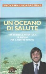 Un oceano di salute. Tra scienza e avventura, le risorse per il nostro futuro