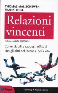 Relazioni vincenti. Come stabilire rapporti efficaci con gli altri nel lavoro e nella vita - Thomas Malischewski,Frank Thiel - copertina