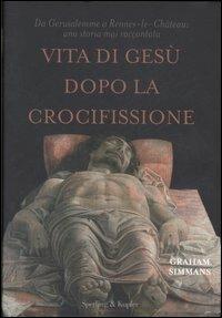 Vita di Gesù dopo la crocifissione - Graham Simmans - copertina