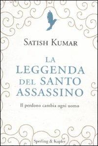 La leggenda del santo assassino. Il perdono cambia ogni uomo - Satish Kumar - copertina