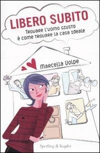 Libero subito. Trovare l'uomo giusto è come trovare la casa ideale - Marcella Volpe - copertina