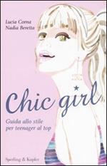 Chic girl. Guida allo stile per teenager al top