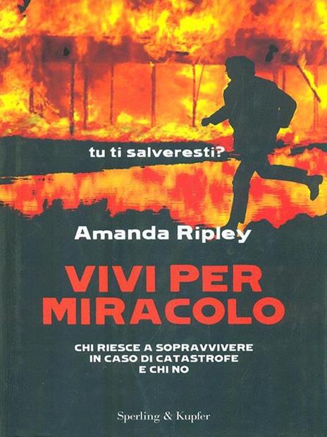 Vivi per miracolo. Chi sopravvive in caso di catastrofe e chi no - Amanda Ripley - 2