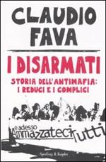 I disarmati. Storia dell'antimafia: i reduci e i complici