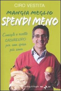 Mangia meglio, spendi meno. I consigli e ricette salvaeuro per una spesa più sana - Ciro Vestita - 6