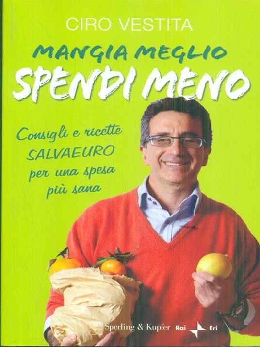 Mangia meglio, spendi meno. I consigli e ricette salvaeuro per una spesa più sana - Ciro Vestita - 2