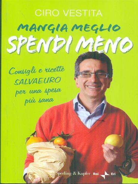 Mangia meglio, spendi meno. I consigli e ricette salvaeuro per una spesa più sana - Ciro Vestita - 5