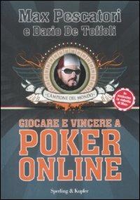 Giocare e vincere con il poker on-line - Max Pescatori,Dario De Toffoli - copertina