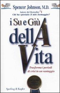 I su e giù della vita. Trasforma i periodi di crisi in un vantaggio - Spencer Johnson - copertina