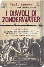 I diavoli di Zonderwater. 1941-1947. La storia dei prigionieri italiani in Sudafrica che sopravvissero alla guerra grazie allo sport