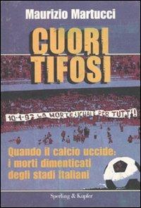 Cuori tifosi. Quando il calcio uccide: i morti dimenticati degli stadi italiani - Maurizio Martucci - copertina