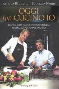 Oggi (vi) cucino io. Viaggio nella cucina regionale italiana: ricette, ricordi e varia umanità - Renato Brunetta,Fabrizio Nonis - copertina