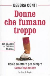 Donne che fumano troppo. Come smettere per sempre senza ingrassare. Con CD Audio - Debora Conti - copertina