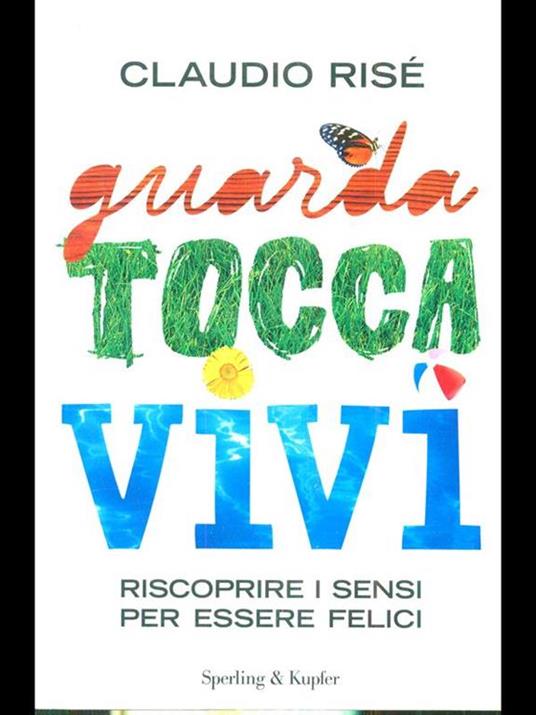 Guarda, tocca, vivi. Riscoprire i sensi per essere felici - Claudio Risé - copertina