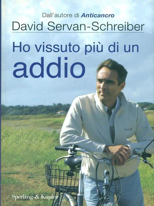 Ho vissuto più di un addio - David Servan-Schreiber,Ursula Gauthier - 2