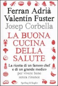 La buona cucina della salute. La ricetta di un famoso chef e di un grande medico per vivere bene senza rinunce - Ferran Adrià,Valentin Fuster,Josep Corbella - 6