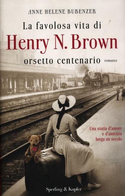 La favolosa vita di Henry N. Brown orsetto centenario - Anne H. Bubenzer - copertina