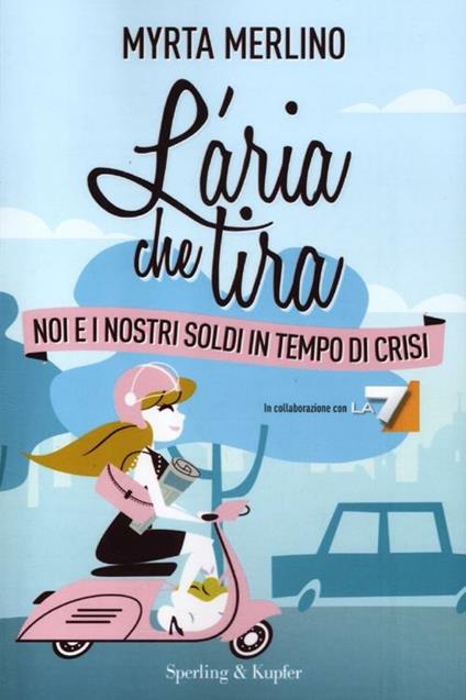 L' aria che tira. Noi e i nostri soldi in tempo di crisi - Myrta Merlino - copertina