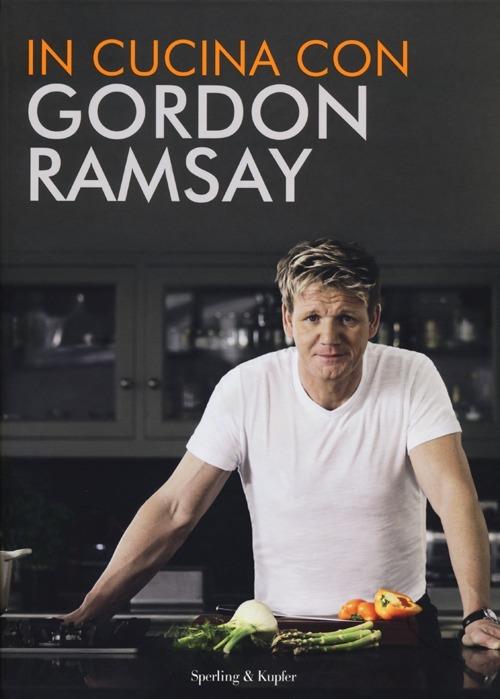 In cucina con Gordon Ramsay - Gordon Ramsay - Libro - Sperling & Kupfer -  Varia | Feltrinelli
