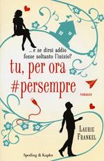 Tu, per ora #persempre