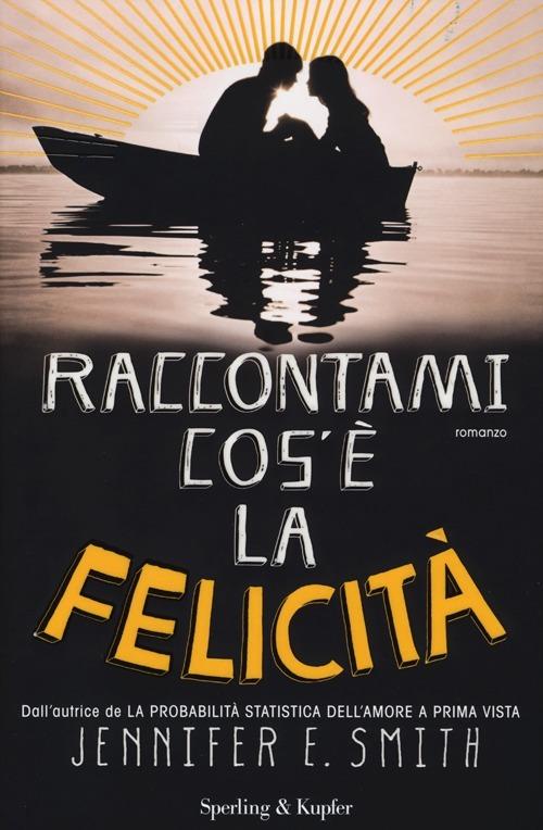 Raccontami cos'è la felicità - Jennifer E. Smith - copertina