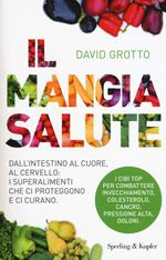 Il mangiasalute. Dall'intestino al cuore, al cervello: i superalimenti che ci proteggono e ci curano