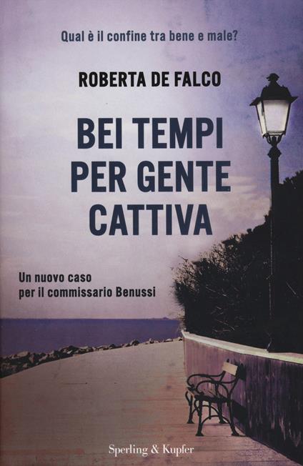 Bei tempi per gente cattiva. Un nuovo caso per il commissario Benussi - Roberta De Falco - copertina