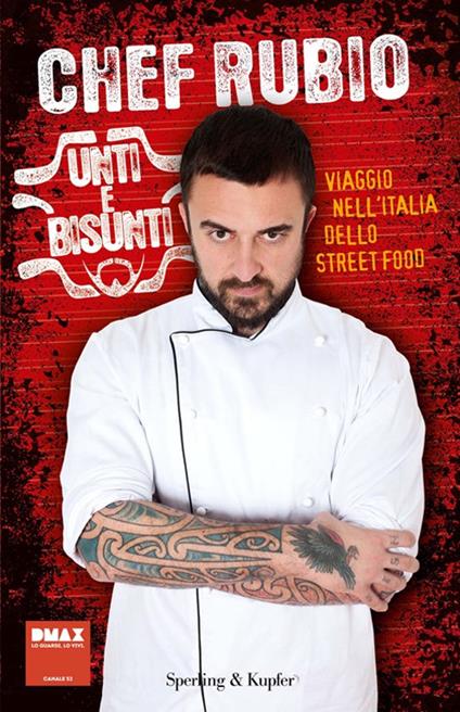 Unti e bisunti. Viaggio nell'Italia dello street food - Chef Rubio - Libro  - Sperling & Kupfer - Varia | Feltrinelli