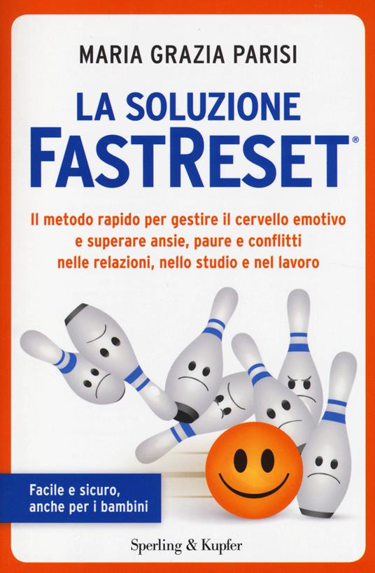 La soluzione FastReset®. Il metodo rapido per gestire il cervello emotivo e superare ansie, paure e conflitti nelle relazioni, nello studio e nel lavoro - M. Grazia Parisi - copertina