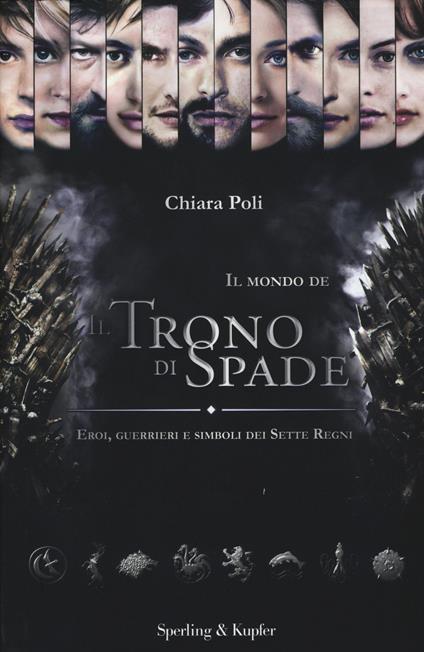 Il mondo de «Il trono di spade». Eroi, guerrieri e simboli dei sette regni - Chiara Poli - copertina