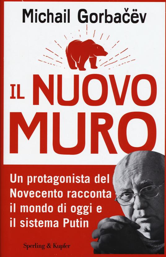 Il nuovo muro. Un protagonista del Novecento racconta il mondo di oggi e il sistema Putin - Mihail Sergeevic Gorbacëv - copertina