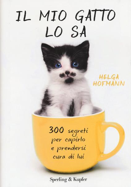 Il mio gatto lo sa. 300 segreti per capirlo e prendersi cura di lui - Helga Hofmann - copertina