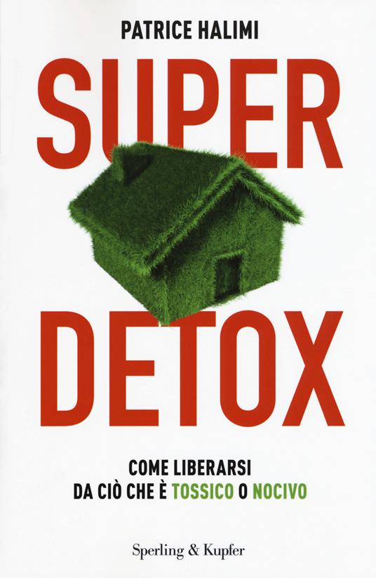 Super detox. Come liberarsi da ciò che è tossico o nocivo - Patrice Halimi - 2