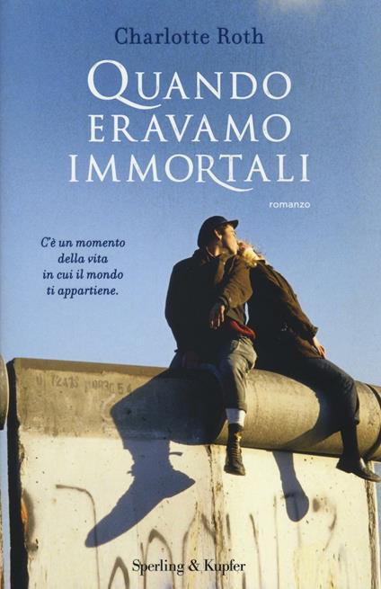 Quando eravamo immortali - Charlotte Roth - copertina