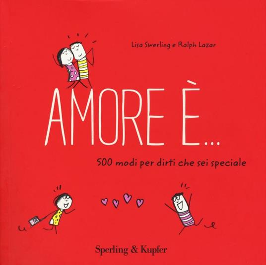 Amore è... 500 modi per dirti che sei speciale - Lisa Swerling,Ralph Lazar - copertina