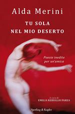 Tu sola nel mio deserto. Poesie inedite per un'amica