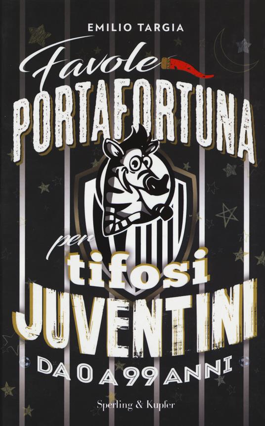 Favole portafortuna per tifosi juventini da 0 a 99 anni - Emilio Targia - copertina