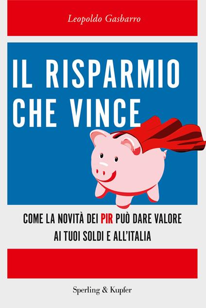 Il risparmio che vince. Come la novità dei PIR può dare valore ai tuoi soldi e all'Italia - Leopoldo Gasbarro - copertina