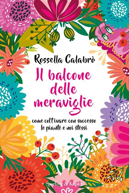 Il balcone delle meraviglie. Come coltivare con successo le piante e noi stessi - Rossella Calabrò - copertina