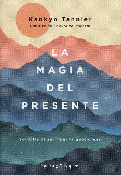 La magia del presente. Scintille di spiritualità quotidiana - Kankyo Tannier - copertina