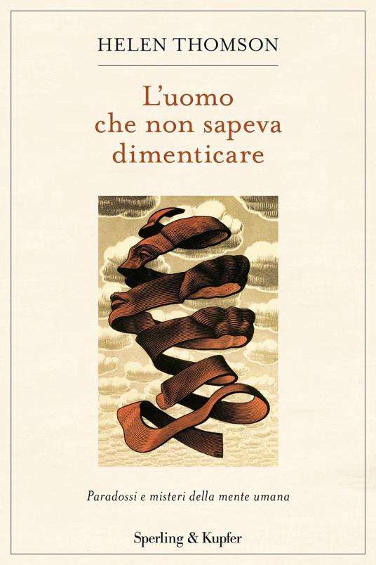 L'uomo che non sapeva dimenticare. Paradossi e misteri della mente umana - Helen Thomson - copertina