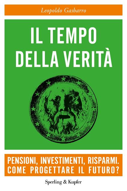 Il tempo della verità. Pensioni, investimenti, risparmi. Come progettare il futuro? - Leopoldo Gasbarro - copertina