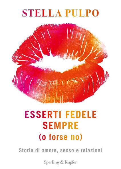 Esserti fedele sempre (o forse no). Storie di amore, sesso e relazioni - Stella Pulpo - copertina