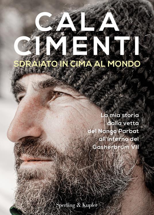 Sdraiato in cima al mondo. La mia storia dalla vetta del Nanga Parbat all'inferno del Gasherbrum VII - Cala Cimenti - copertina