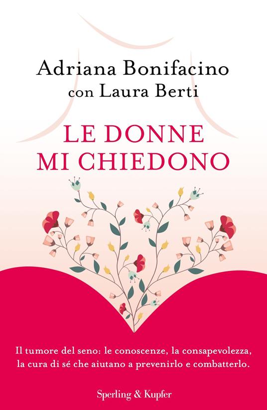 Le donne mi chiedono. Il tumore del seno: le conoscenze, la consapevolezza, la cura di sé che aiutano a prevenirlo e combatterlo - Adriana Bonifacino,Laura Berti - copertina