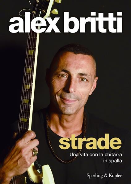 Strade. Una vita con la chitarra in spalla - Alex Britti - copertina