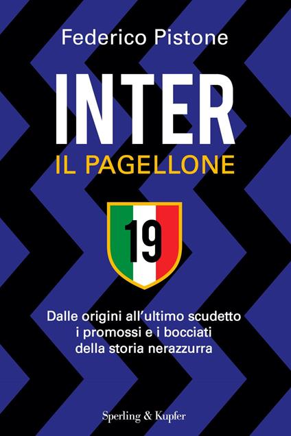 Inter il pagellone. Dalle origini all'ultimo scudetto i promossi e i bocciati della storia nerazzurra - Federico Pistone - copertina