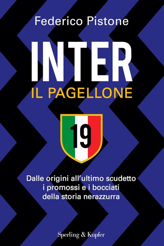 Inter il pagellone. Dalle origini all'ultimo scudetto i promossi e i bocciati della storia nerazzurra - Federico Pistone - copertina